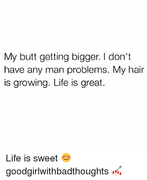 My butt got bigger